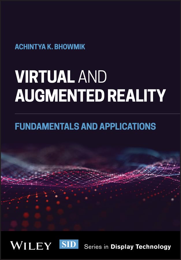 Virtual and Augmented Reality: Fundamentals and Applications (Wiley Series in Display Technology)
