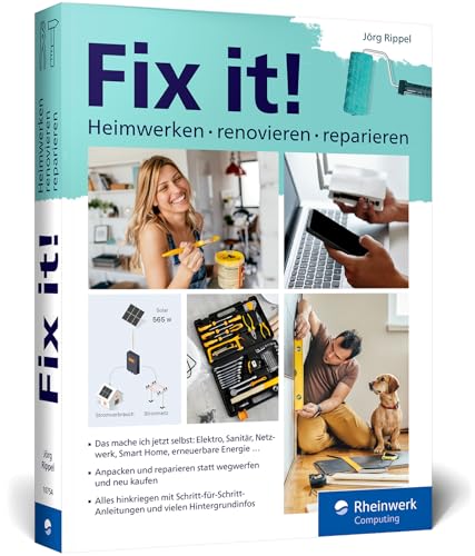 Fix it!: Heimwerken, renovieren, reparieren. Der Ratgeber für alle, die selbst anpacken möchten! Fix it!: Heimwerken, renovieren, reparieren. Der Ratgeber für alle, die selbst anpacken möchten!