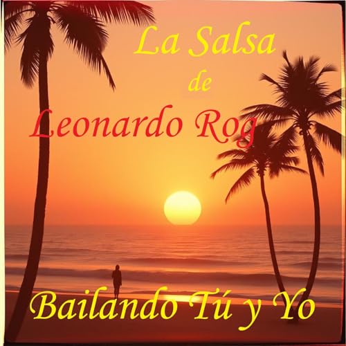 Bailando Tú y Yo. La Salsa De Leonardo Rog