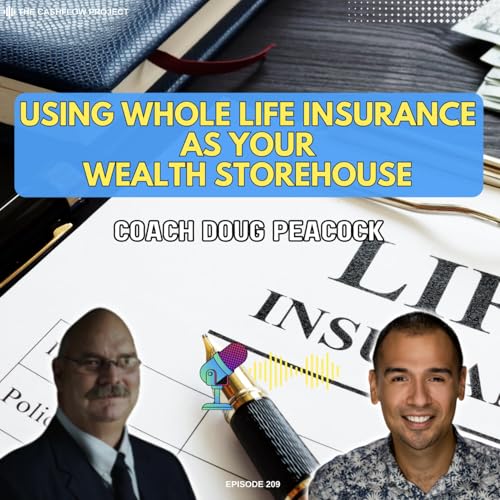 Using Whole Life Insurance as Your Wealth Storehouse with Coach Doug Peacock