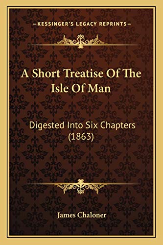 A Short Treatise Of The Isle Of Man: Digested Into Six Chapters (1863)