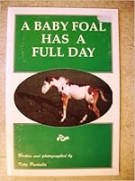 A Baby Foal Has a Full Day 0971352518 Book Cover