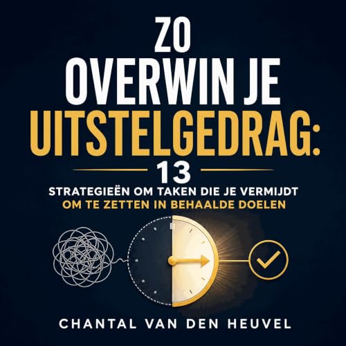 『Zo overwin je uitstelgedrag: 13 strategie&euml;n om taken die je vermijdt om te zetten in behaalde doelen』のカバーアート