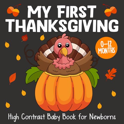 My First Thanksgiving Baby Book: High Contrast Black and White Pictures for Newborns 0-12 Months: Perfect Thanksgiving Gift for Newborns, Infants, and Baby Showers.