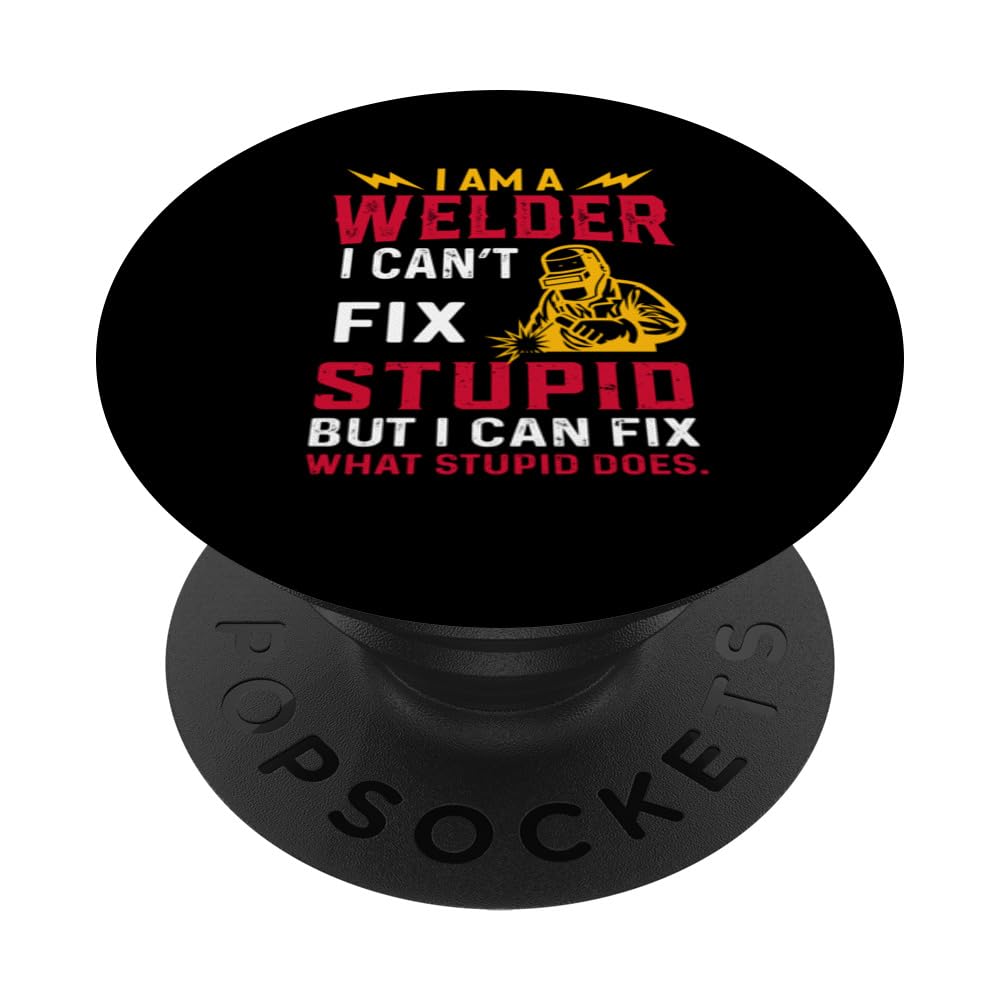 i'm a welder i can't fix stupid but I can fix what stupid do PopSockets Swappable PopGrip, Black