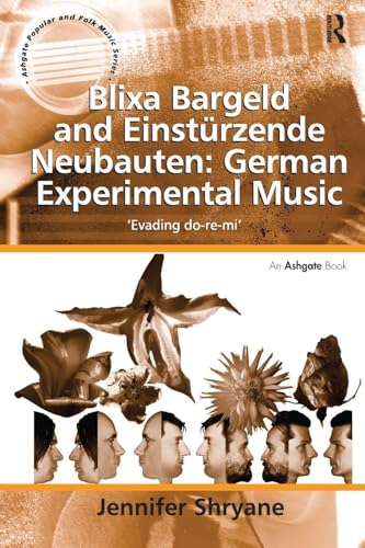 Blixa Bargeld and Einstürzende Neubauten: German Experimental Music (Ashgate Popular and Folk Music Series)