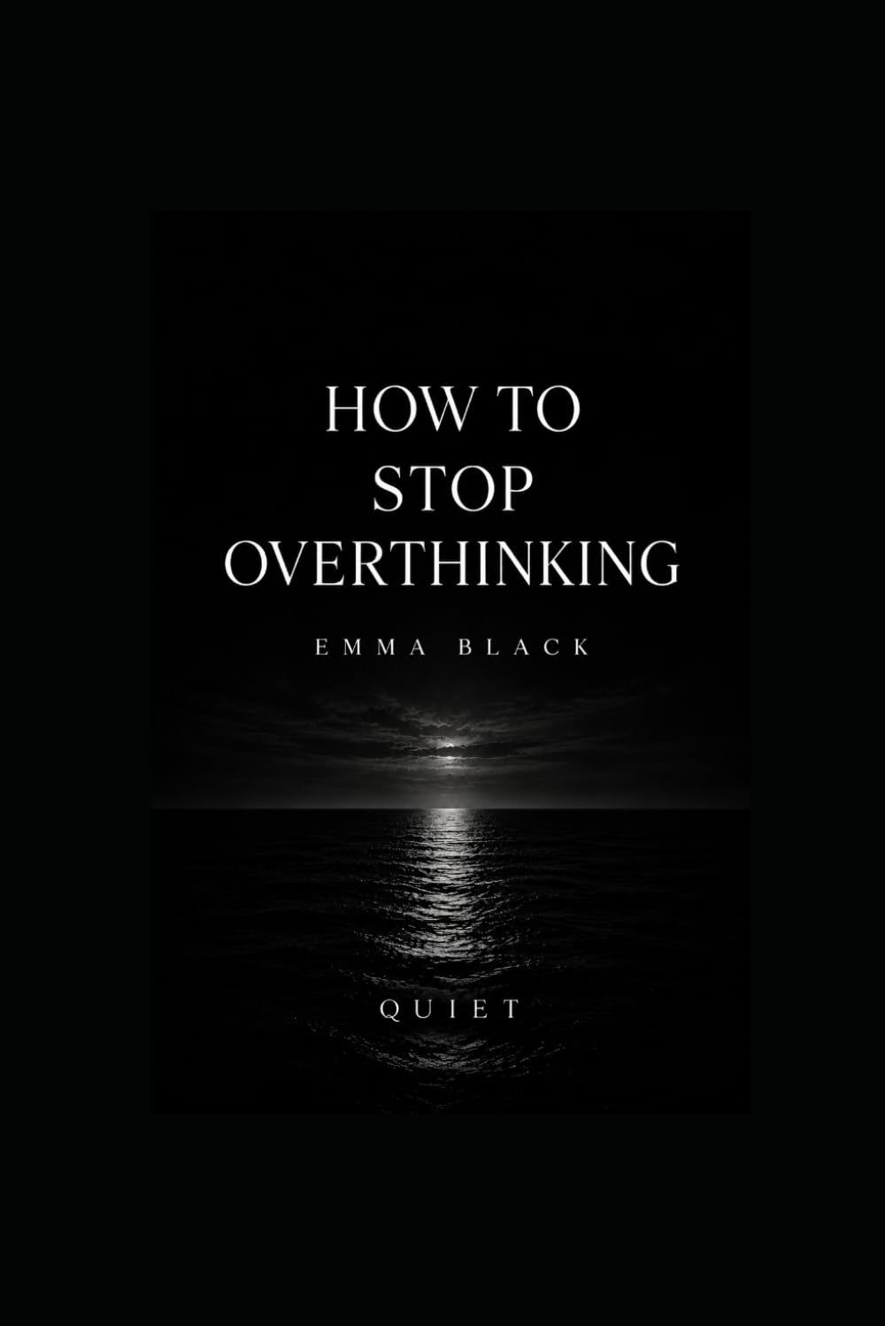 How to Stop Overthinking.: Quiet.