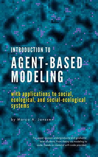 Introduction to Agent-Based Modeling: with applications to social, ecological, and social-ecological systems