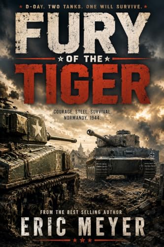 Fury of the Tiger: A WWII Tanker's Novel (World of Blood and Tanks Book 1)