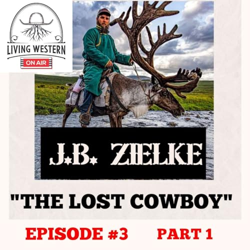 #3 - J.B. Zielke - Part 1 - THE LOST COWBOY