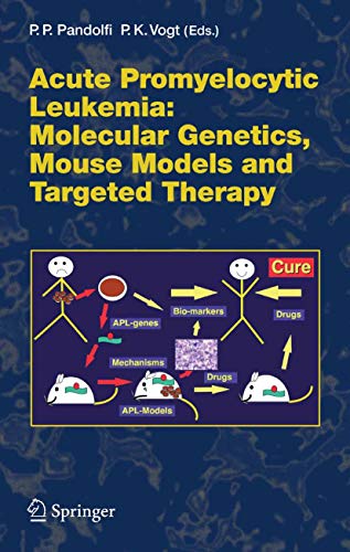 Acute Promyelitic Leukemia: Molecular Genetics, Mouse Models and Targeted Therapy (Current Topics in Microbiology and Immunology Book 313)