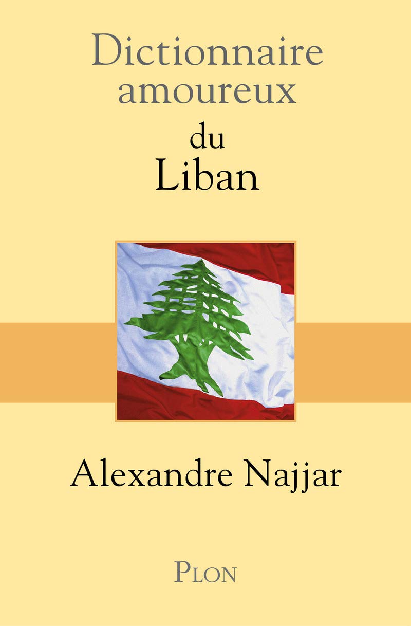 Dictionnaire amoureux du Liban (DICT AMOUREUX) (French Edition)