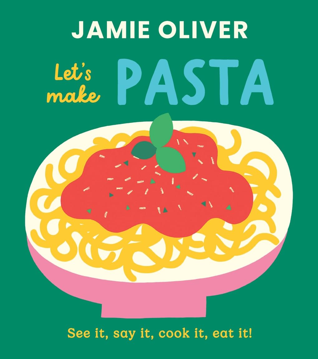 Let's Make Pasta: See It, Say It, Cook It, Eat It! (Jamie's Little Food Library)