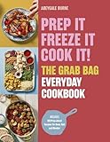 Prep it, Freeze it, Cook it! The Grab Bag Everyday Cookbook
