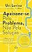 Apaixone-se pelo problema, não pela solução