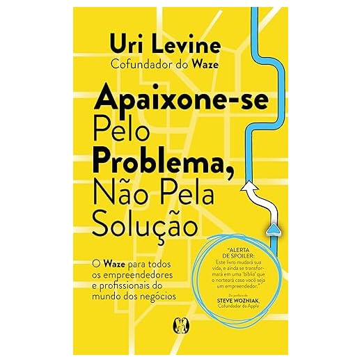 Apaixone-se pelo problema, não pela solução
