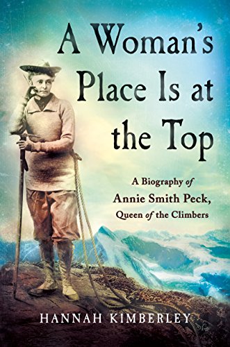 Product Image of the A Woman's Place Is at the Top: A Biography of Annie Smith Peck, Queen of the Climbers