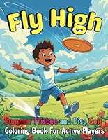 Fly High: A Summer Frisbee & Disc Golf Coloring Adventure: Fun and Relaxing Outdoor Coloring Book for Active Kids, Teens & Adults B0F63KHZK6 Book Cover