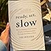 Ready, Set, Slow: How to Improve Your Energy, Health, and Relationships Through the Power of Slow