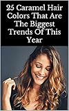  25 Caramel Hair Colors That Are The Biggest Trends Of This Year (English Edition)