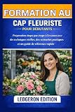 Formation au CAP Fleuriste pour débutants: Préparation étape par étape à l'examen avec des techniques réelles, des scénarios pratiques et un guide de référence rapide