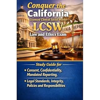 Conquer the California Licensed Clinical Social Worker LCSW Law and Ethics Exam: Study Guide for Consent, Confidentiality, Ma
