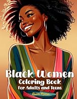 Black Women Coloring Book for Adults and Teens: 50 Portraits of Beautiful African American Ladies & 5 Inspiring Success Stories of Famous Black Icons B0DY62LX38 Book Cover