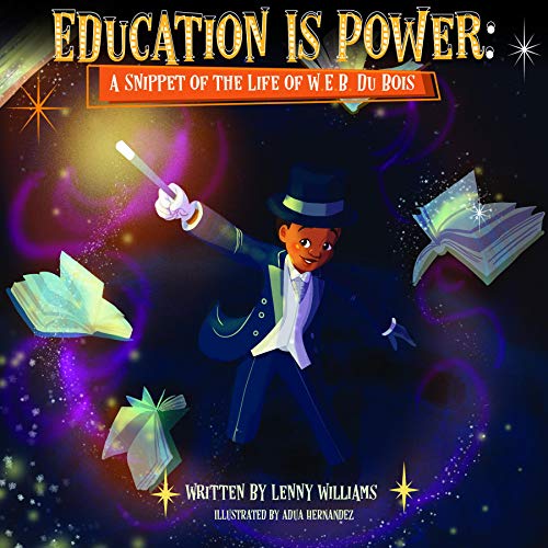 Education Is Power: A Snippet of The Life of W.E.B. Du Bois (Melanin Origins Black History Series Book 7)