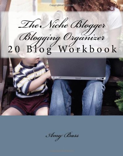 The Niche Blogger Blogging Organizer Workbook: Keep Track Of And Organize Your Blogs