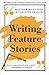 Writing Feature Stories: How to research and write articles - from listicles to longform