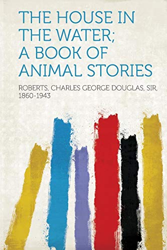 The House in the Water; A Book of Animal Stories