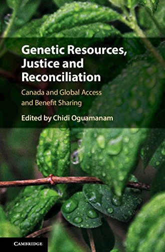 Genetic Resources, Justice and Reconciliation: Canada and Global Access and Benefit Sharing