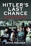 Hitler's Last Chance: Kolberg: The Propaganda Movie and the Rise and Fall of a German City