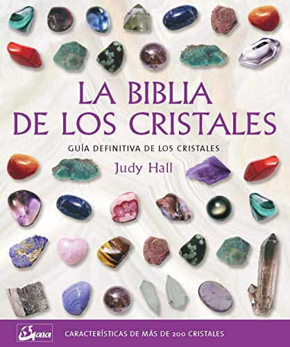 La biblia de los cristales: Gu�a definitiva de los cristales - Caracter�sticas de m�s de 200 cristales (Biblias)