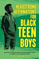 Headstrong Affirmations For Black Teen Boys: Unlock Your Full Potential With Powerful and Uplifting Affirmations That Nurture Self-Confidence, ... and Resilience (Empowering Young Black Men) B0CWDJVS31 Book Cover