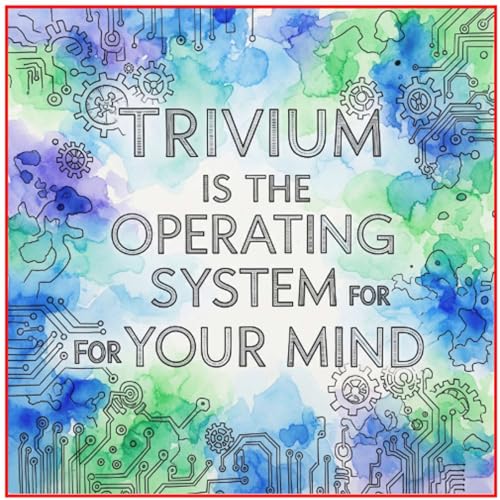 Why the Trivium Is the Operating System for Your Mind