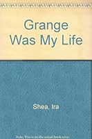 Grange Was My Life 0877703124 Book Cover