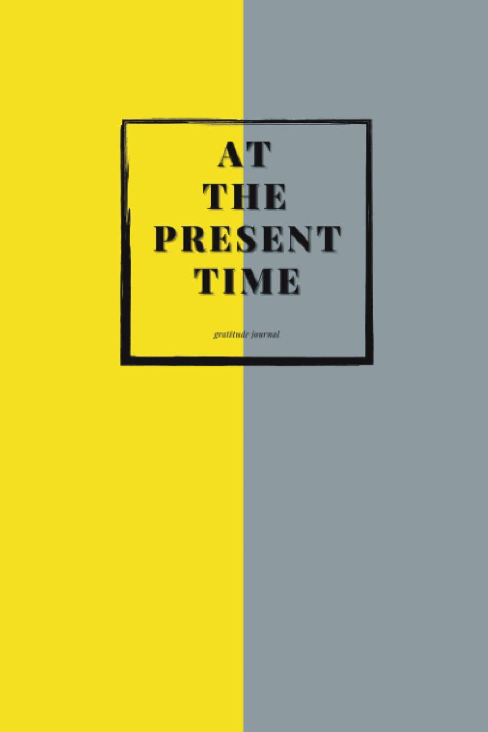At The Present Time: At The Present Time gratitiude journal, find the beautiful time and small happiness every day, two tone color and minimal design.