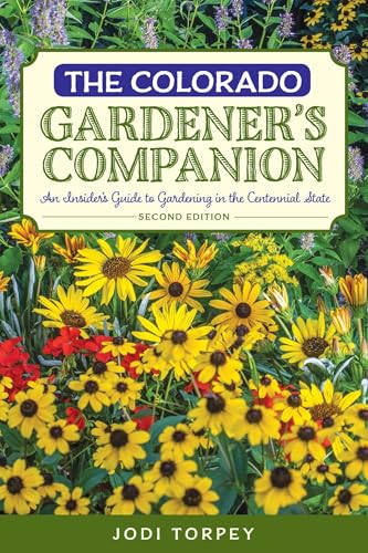 The Colorado Gardener's Companion: An Insider's Guide to Gardening in the Centennial State (Gardening Series)