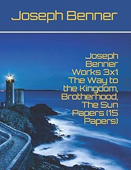 Paperback Joseph Benner Works 3x1 The Way to the Kingdom, Brotherhood, The Sun Papers (15 Papers) Book