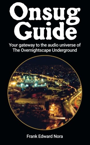 Onsug Guide: Your gateway to the audio universe of The Overnightscape Underground