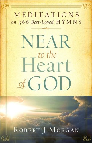 Near to the Heart of God: Meditations on 366 Best-Loved Hymns