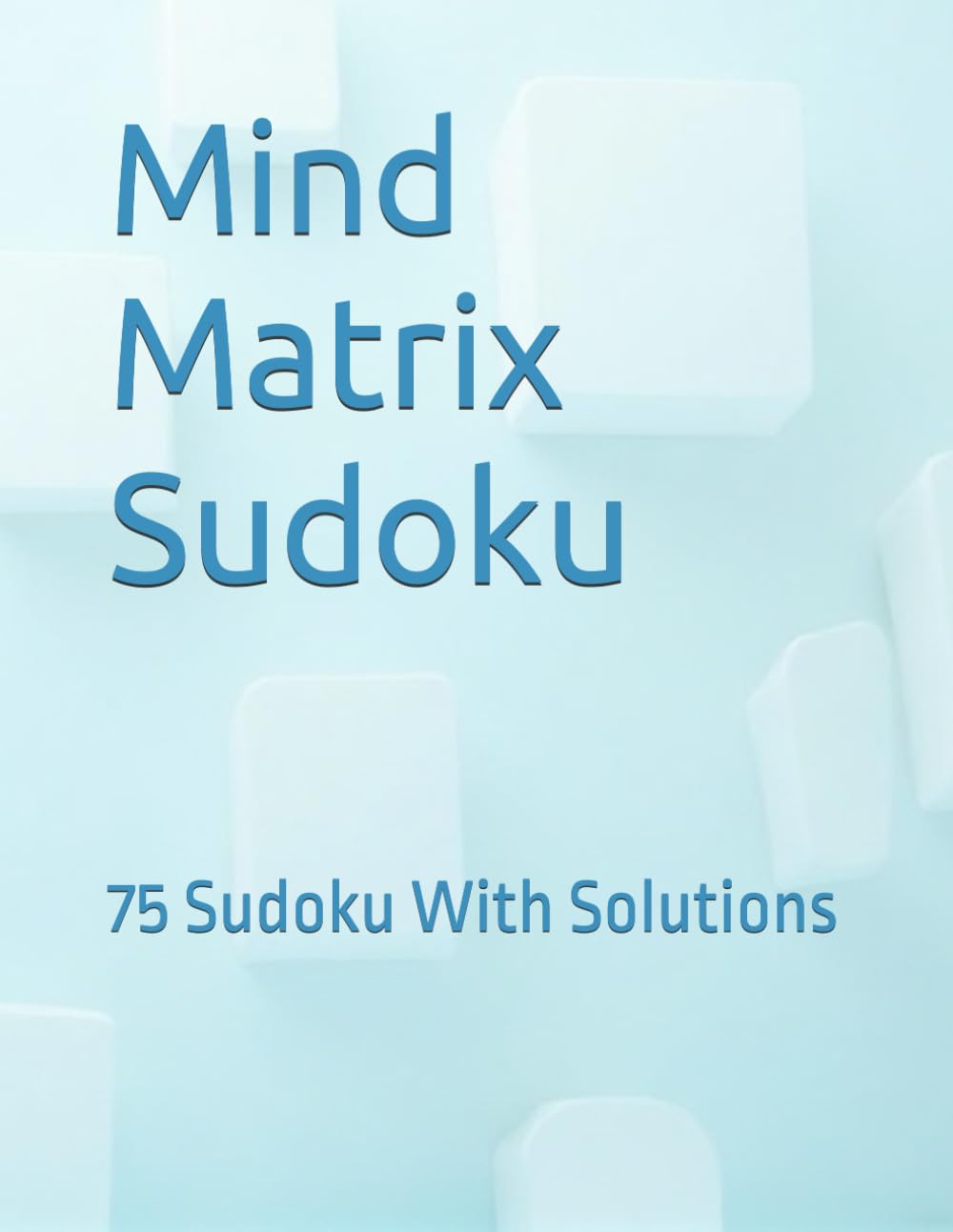 Mind Matrix Sudoku: 75 Sudoku With Solutions