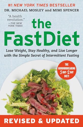 The FastDiet - Revised & Updated: Lose Weight, Stay Healthy, and Live Longer with the Simple Secret of Intermittent Fasting: Mosley, Dr Dr Michael, Spencer, Mimi