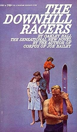 The Downhill Racers by Oakley Hall book cover depicting a blue background with white text. The bottom shows a man holding a ski, a woman and man kissing, and another woman who has her arms crossed looking backward.