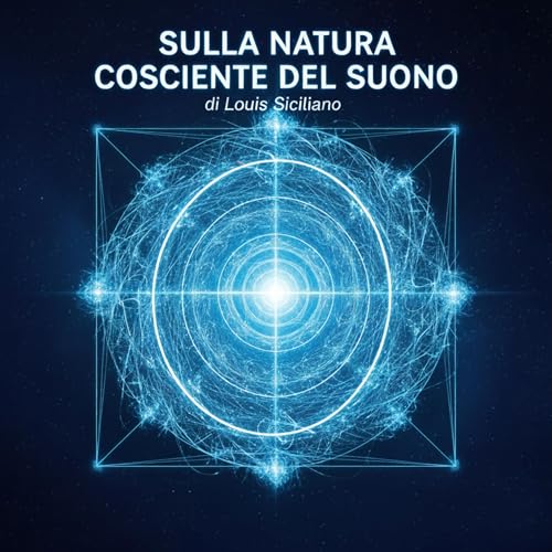 SULLA NATURA COSCIENTE DEL SUONO Ingegneria Melodico-Energetica Coscienzale di Louis Siciliano Podcast Por MAGIC AND UNIQUE B
