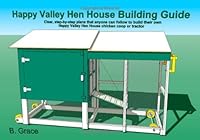 Happy Valley Hen House Building Guide: Clear, step-by-step plans that anyone can follow to build their own Happy Valley Hen House chicken coop of tractor 1456361767 Book Cover