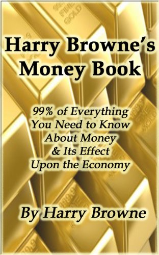 Cover of Harry Browne’s Money Book - 99% of Everything You Need to Know About Money & Its Effect Upon the Economy