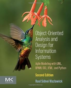 Object-Oriented Analysis and Design for Information Systems: Modeling with BPMN, OCL, IFML, and Python-Wow! eBook