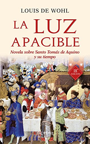 Luz Apacible (nueva ed.): Novela sobre Santo Tomás de Aquino y su tiempo: 27 (Arcaduz nº 27)